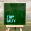 Tile with print - Stay Salty Dark Green